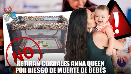 ¡Alerta! Retiran Corrales Para Bebés Anna Queen Del Mercado