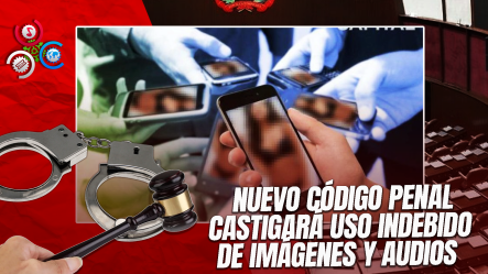¡Hasta 10 Años De Cárcel Por Difundir Contenido íntimo Sin Consentimiento!