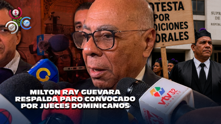 ¡Los Jueces Han Tenido Mucha Paciencia!: Milton Ray Guevara Respalda Paro Convocado Por Jueces Dominicanos