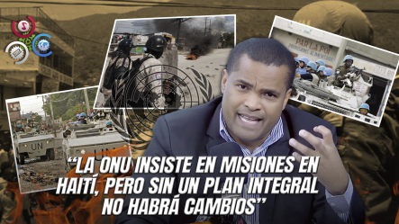 “Desde 1993 Haití Acumula 11 Misiones: ¡No Creo En Esta Nueva, Es Más De Lo Mismo!”