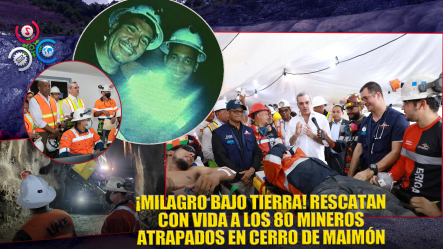 ¡Viral! Rescatan Sanos Y Salvas A Los 80 Mineros Atrapados En La Mina Cerro De Maimón
