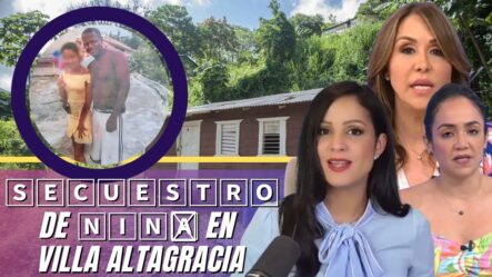 Niña Secuestrada En Villa Altagracia Fue Liberada Por Su Captor, Luego De 29 Días